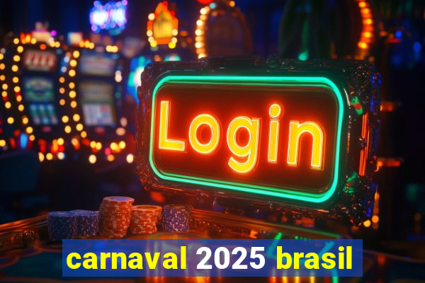 carnaval 2025 brasil